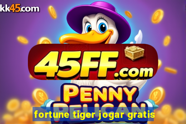fortune tiger jogar gratis